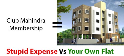 Club Mahindra Investment Could get your your own flat in 25 years.